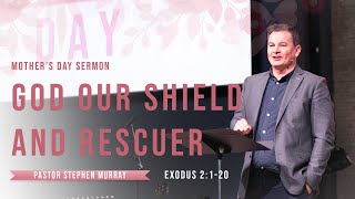 God our Shield and Rescuer | Mother’s Day | Exodus 2:1-10