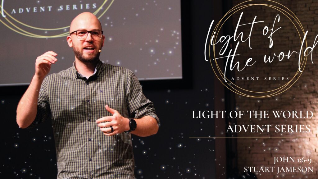 Advent Series | Light of the World | Jesus Illuminates Your Life | Part 3 | John 1:6-9