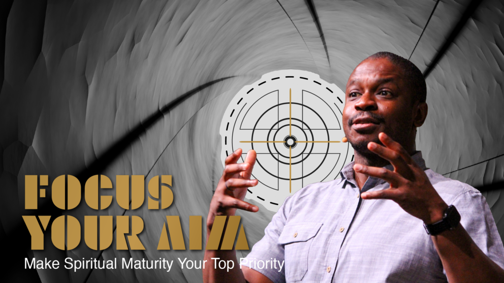 Focus Your Aim | Step into Spiritual Maturity | Luke 9:23-26 | Ep. 2