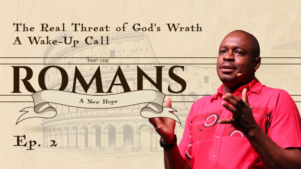 Romans | The Real Threat of God’s Wrath: A Wake-Up Call  | Rom 1:18-32 | Ep. 2