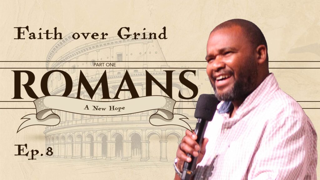Romans | Faith over Grind | Rom 4:1-12 | Ep. 8