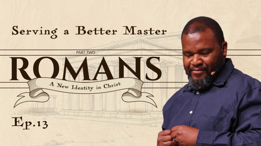 Romans | Serving a Better Master | Rom 6:15-23 | Ep. 13