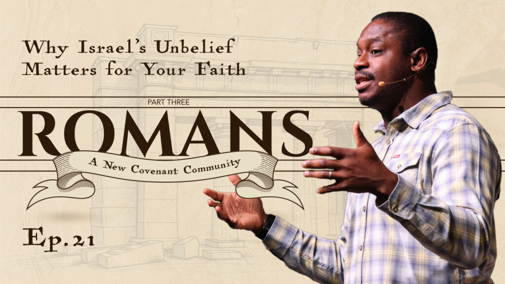 Romans | Why Israel’s Unbelief Matters for Your Faith | Romans 9: 1-5 | Ep. 21