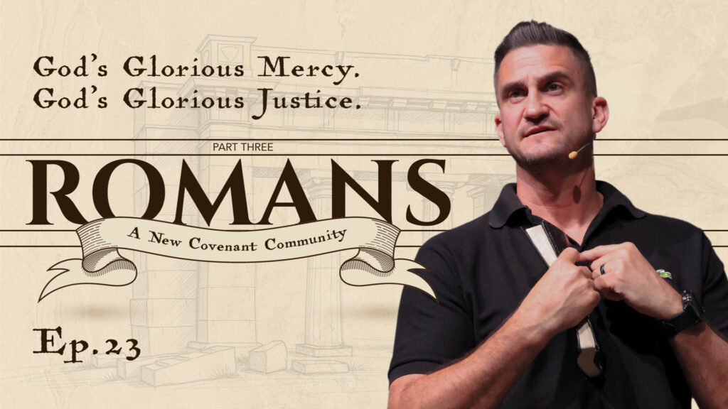 Romans | God’s Glorious Mercy. God’s Glorious Justice | Romans 9: 14-23 | Ep. 23