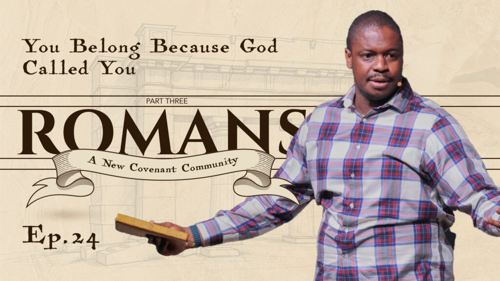Romans | You Belong Because God Called You | Romans 9: 24-33 | Ep. 24