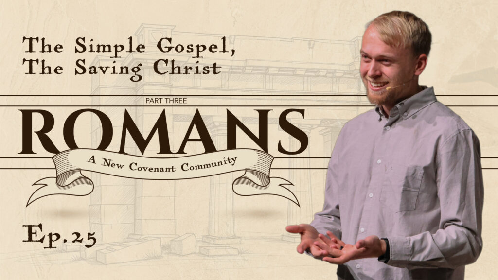 Romans | The Simple Gospel, The Saving Christ | Romans 10:1-13 | Ep. 25