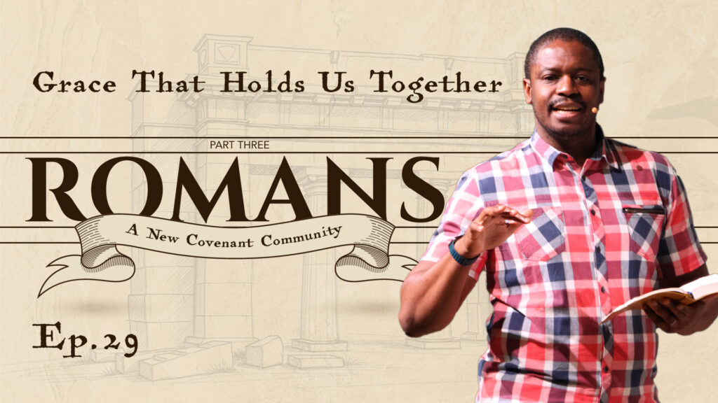 Romans | Grace That Holds Us Together | Romans 11: 25-36  | Ep. 29