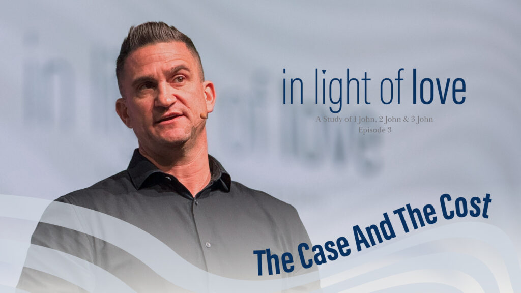 The Case and the Cost | In light of love | 1 John 2: 1-2 | Ep.3
