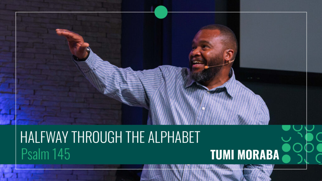 Halfway Through the Alphabet | Stand Alone Sermon | Psalm 145